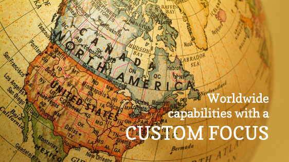 About Us - Worldwide capabilities with a custom focus